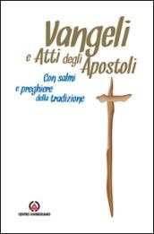 Vangeli e Atti degli Apostoli. Con Salmi e preghiere della tradizione