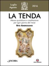 La tenda. Messa quotidiana e meditazione per ogni giorno del mese. Rito Ambrosiano. Luglio-agosto 2016