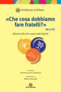 «Che cosa dobbiamo fare fratelli?» (At 2, 37). Educare alla vita nuova dello Spirito