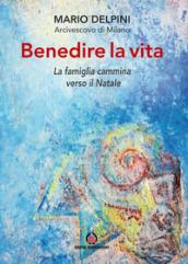 Benedire la vita. La famiglia cammina verso il Natale