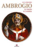 Ambrogio. Il volto e l'anima. Ediz. illustrata