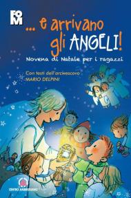 ...e arrivano gli angeli. Novena di Natale per i ragazzi. Con i testi dell'Arcivescovo Mario Delpini