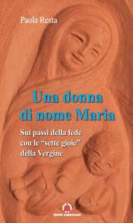 Una donna di nome Maria. Sui passi della fede con le «sette gioie» della Vergine