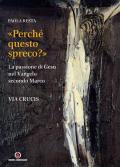 «Perché questo spreco?» (Mc 14,4). La passione di Gesù secondo il Vangelo di Marco