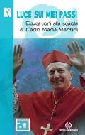 Luce sui miei passi. Educatori alla scuola di Carlo Maria Martini