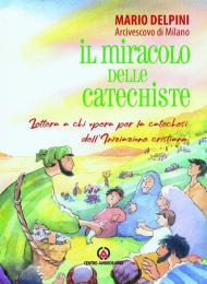 Il miracolo delle catechiste. Lettera a chi opera per la catechesi dell'Iniziazione cristiana