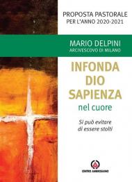 «Infonda Dio sapienza nel cuore». Si può evitare di essere stolti. Proposta pastorale per l'anno 2020-2021