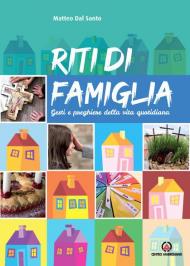 Riti di famiglia. Gesti e preghiere della vita quotidiana