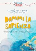 Dammi la sapienza. Perché la vita sia piena, gustosa, evangelica. Catechesi per giovani. Anno Pastorale 2020-2021