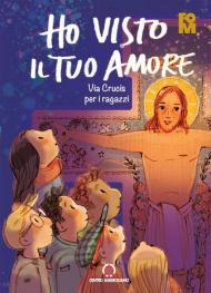 Ho visto il tuo amore. Via Crucis per i ragazzi