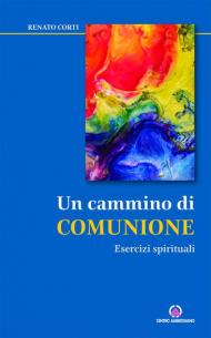 Un cammino di comunione. Esercizi spirituali