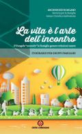 La vita è l'arte dell'incontro. Il Vangelo «secondo» la famiglia genera relazioni nuove. Itinerario spirituale per gruppi familiari