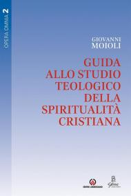 Guida allo studio teologico della spiritualità cristiana. Vol. 2