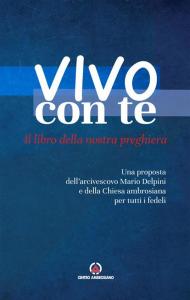 Vivo con te. Il libro della nostra preghiera. Una proposta dell’arcivescovo Mario Delpini e della Chiesa ambrosiana per tutti i fedeli