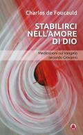 Stabilirci nell'amore di Dio. Meditazioni sul Vangelo secondo Giovanni