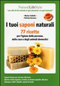 I tuoi saponi naturali. 77 ricette per l'igiene della persona, della casa e degli animali domestici