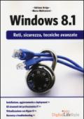 Windows 8.1. Reti, sicurezza, tecniche avanzate