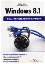 Windows 8.1. Reti, sicurezza, tecniche avanzate