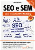 SEO e SEM. Guida avanzata al web marketing