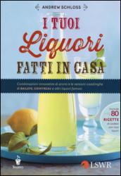 I tuoi liquori fatti in casa. Combinazioni innovative di aromi e le versioni casalinghe di Baileys, Cointreau e altri liquori famosi