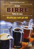 Le tue birre fatte in casa. Ricette per tutti gli stili