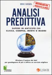 Analisi predittiva. Sapere in anticipo chi clicca, compra, mente o muore