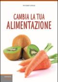 Cambia la tua alimentazione. Per prevenire le malattie e l'invecchiamento
