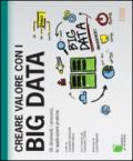 Creare valore con i Big Data. Gli strumenti, i processi, le applicazioni pratiche