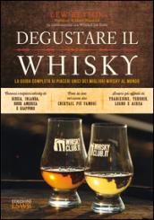 Degustare il whisky. La guida completa ai piaceri unici dei migliori whisky al mondo