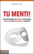 Tu menti! La guida definitiva per scoprire le menzogne, evitare le truffe e smascherare i bugiardi