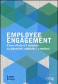 Employee engagement. Come ottenere il massimo da dipendenti soddisfatti e motivati