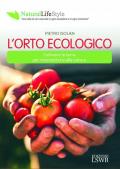 L' orto ecologico. Coltivare la terra per riconnettersi alla natura