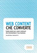 Web content che converte. Guida pratica per creare contenuti che incrementano il tuo business