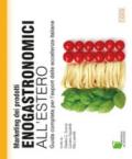 Marketing dei prodotti enogastronomici all'estero. Guida completa per l'export delle eccellenze italiane