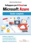 Sviluppare per il cloud con Microsoft Azure.: Guida completa