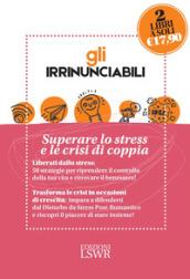 Gli irrinunciabili: Superare lo stress e le crisi di coppia: Amore, sesso e crisi. Come sopravvivere al disturbo da stress post-romantico-Vincere lo stress. 50 strategie per ritrovare il benessere