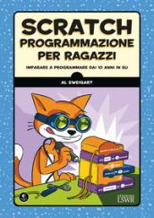 Scratch. Programmazione per ragazzi. Imparare a programmare dai 10 anni in su