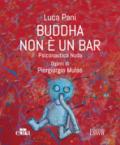 Buddha non è un bar: Psiconautica Nuda. Dipinti di Piergiorgio Mulas