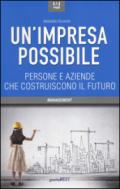 Un'impresa possibile. Persone e aziende che costruiscono il futuro