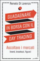 Guadagnare in borsa con il day trading. 1: Ascoltare i mercati (trend, breakout, figure)