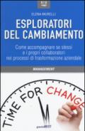 Esploratori del cambiamento. Come accompagnare se stessi e i propri collaboratori nei processi di trasformazione aziendale