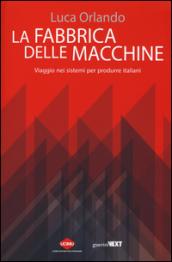 La fabbrica delle macchine. Viaggio nei sistemi per produrre italiani