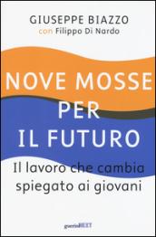 Nove mosse per il futuro. Il lavoro che cambia spiegato ai giovani