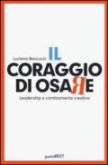 Il coraggio di osare. Leadership e cambiamento creativo