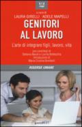 Genitori al lavoro. L'arte di integrare figli, lavoro, vita