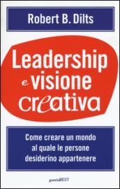 Leadership e visione creativa. Come creare un mondo al quale le persone desiderino appartenere