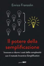 Il potere della semplificazione. Innovare e ridurre i costi della complessità con il metodo Inventive Simplification