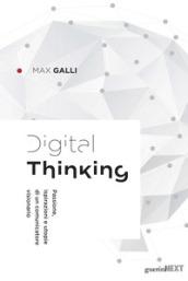 Digital thinking. Passioni, ispirazioni e utopie di un comunicatore visionario