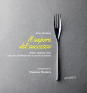 Il sapore del successo. Come i grandi chef creano, si divertono e fanno business. Con espansione online