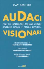 Audaci visionari. Come gli imprenditori fondano aziende, generano fiducia e creano richezza